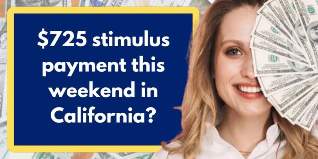 $725 Stimulus Check Approved in California Eligibility and Payment Dates Revealed