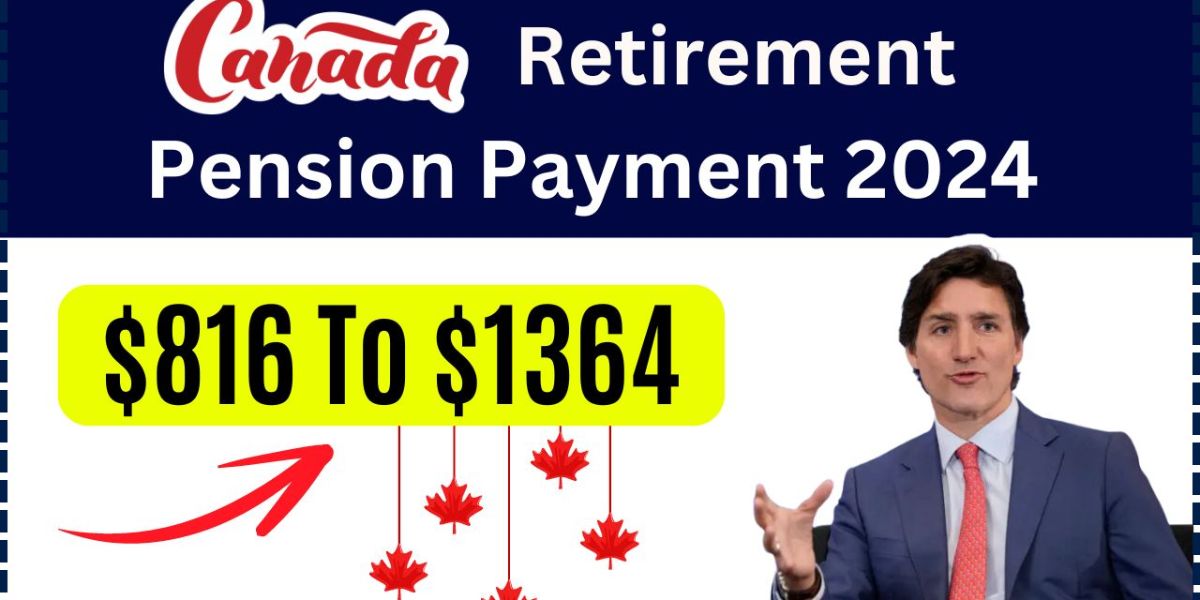 Big News Canada’s $816 to $1364 Retirement Pension Payments Are Coming in 2024—Check the Date