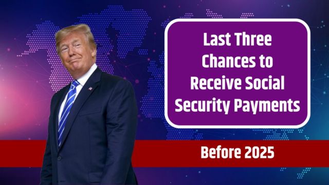 Three Final Options to Get Social Security Payments Before 2025