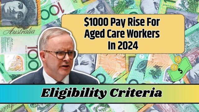 Understanding the $1000 Pay Rise for Aged Care Workers in 2024 Eligibility and Benefits