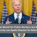 $360 More Per Month for Public Workers, but Biden’s Social Security Law Spells Disaster for Retirees!