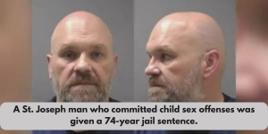 A St. Joseph man who committed child sex offenses was given a 74-year jail sentence