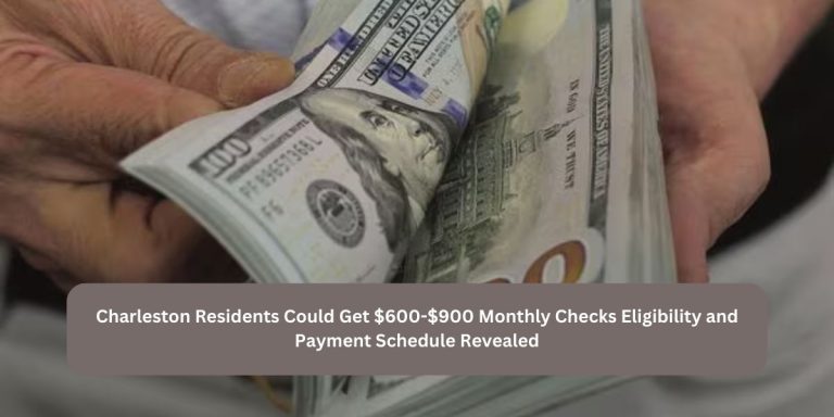 Charleston Residents Could Get $600-$900 Monthly Checks Eligibility and Payment Schedule Revealed