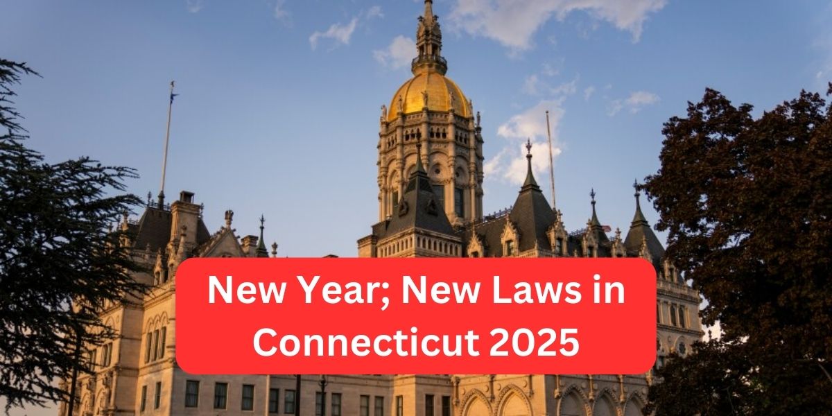 Jan 2025 Bring New Laws in Connecticut; See Latest Changes and Updates