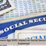 US Retirement Age Shift Impact on Social Security Benefits Explained