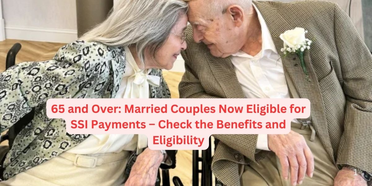 Couples Now Eligible for SSI Payments – Check the Benefits and Eligibility