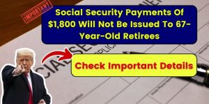 67-Year-Old Retirees Miss Out on $1,800 Social Security Payment in February 2025 Here’s Why (1)