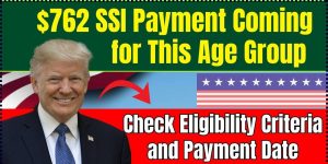 Important $762 SSI Payment for 2025 Available to This Age Group – Check When You'll Get It