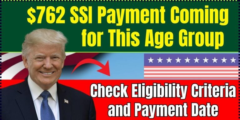 Important: $762 SSI Payment for 2025 Available to This Age Group – Check When You’ll Get It