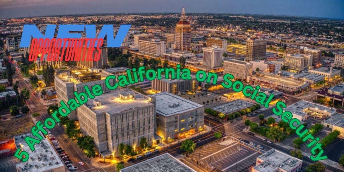 5 Affordable California Cities to Call Home When Living on Social Security