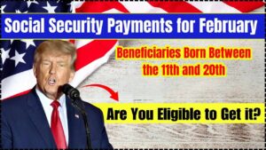 Social Security Beneficiaries Born Between the 11th-20th Get Paid on Feb 19: What You Need to Know