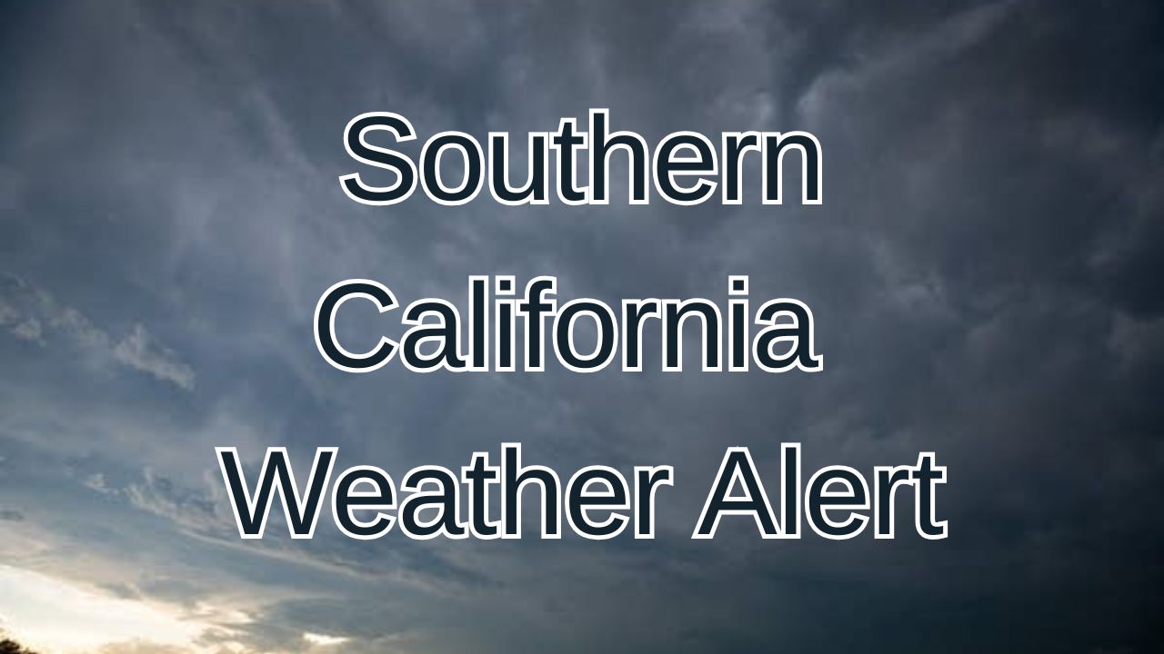 Southern California Weather Alert Isolated Tornadoes and Damaging Winds Forecast This Week